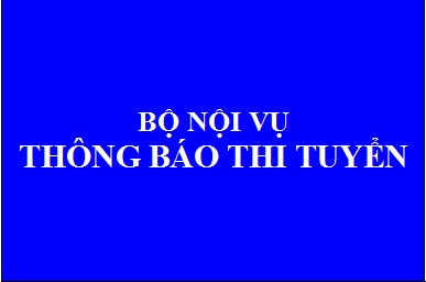 Bộ Nội vụ thông báo thi tuyển một số chức danh lãnh đạo, quản lý đợt 2 năm 2018