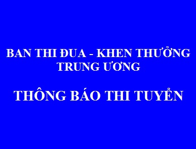Ban Thi đua - Khen thưởng Trung ương thông báo thi tuyển chức danh Phó Chánh Văn phòng và Phó Giám đốc Trung tâm Tin học