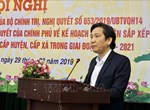 Thứ trưởng Trần Anh Tuấn: 'Không thể bàn lùi' việc sắp xếp huyện, xã