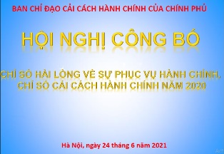 Tài liệu Hội nghị trực tuyến công bố Chỉ số cải cách hành chính năm 2020 của các bộ, cơ quan ngang bộ, Uỷ ban nhân dân các tỉnh, thành phố trực thuộc Trung ương và Chỉ số hài lòng về sự phục vụ hành chính năm 2020 