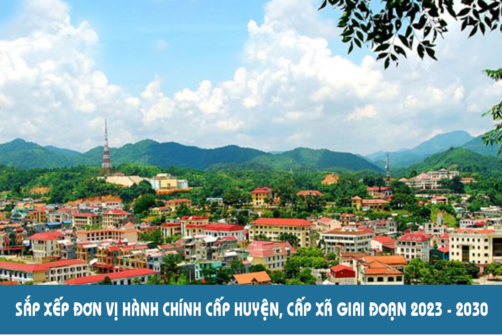 Hướng dẫn sắp xếp tổ chức ở địa phương thực hiện sắp xếp ĐVHC cấp huyện, cấp xã giai đoạn 2023 - 2030