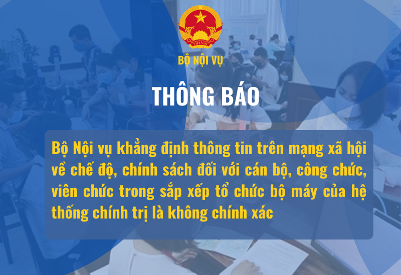 Bộ Nội vụ thông tin về “Đề xuất chế độ, chính sách đối với cán bộ, công chức, viên chức sau khi sắp xếp tổ chức bộ máy”